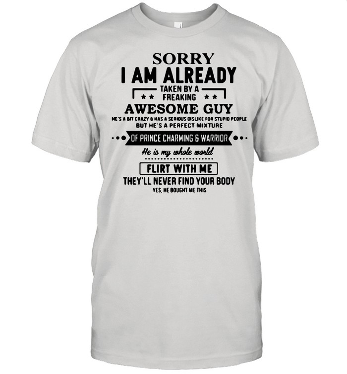 Sorry I am already taken by a freaking awesome guy shirt Classic Men's T-shirt