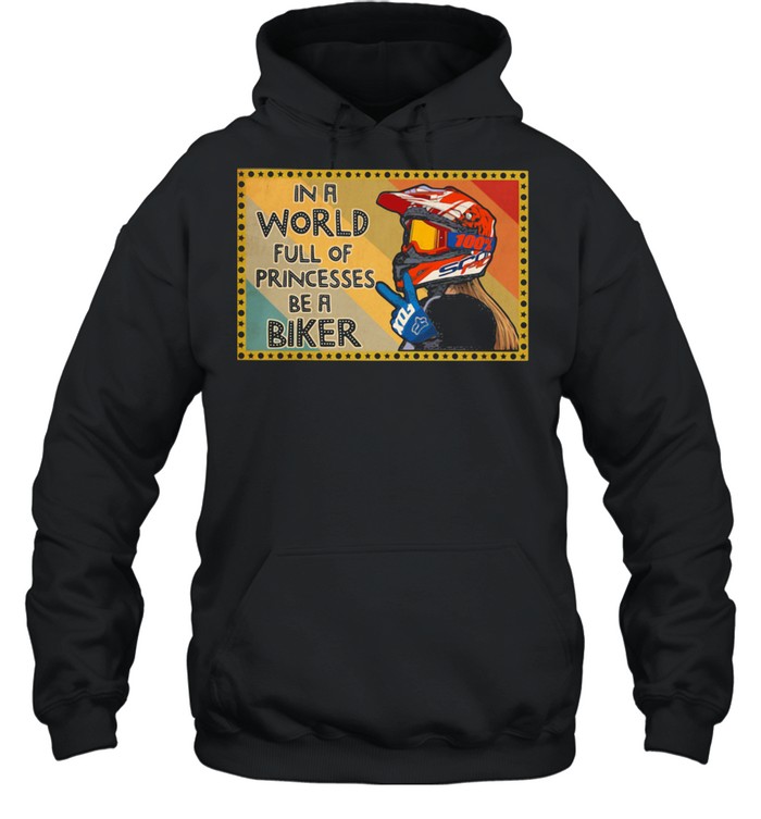 In A World Full Of Princesses Be A Biker  Unisex Hoodie