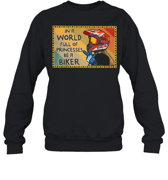 In A World Full Of Princesses Be A Biker  Unisex Sweatshirt