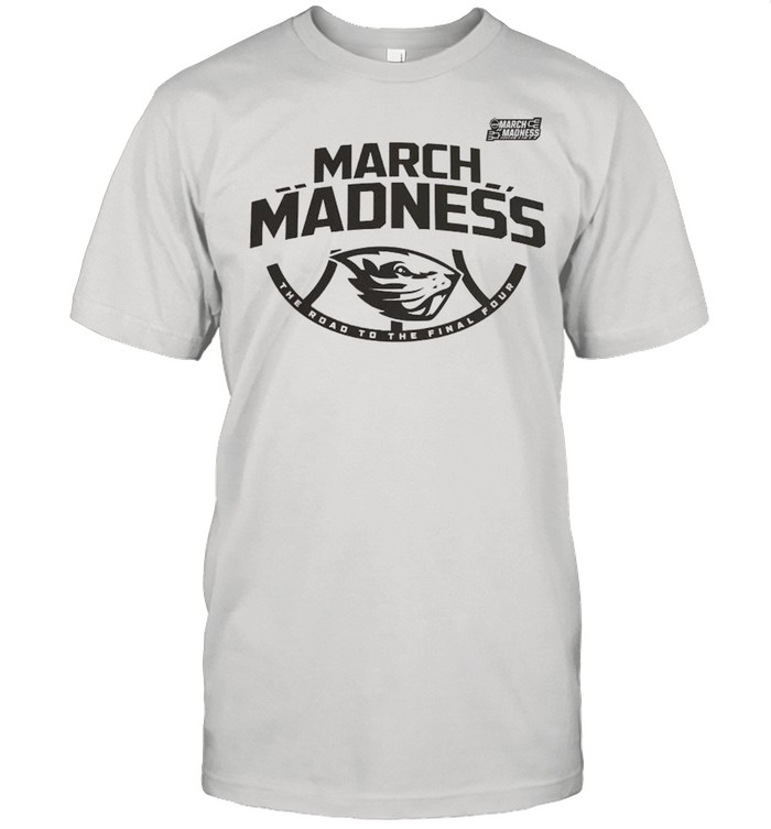 Oregon State Beavers 2021 march madness the road to the final four shirt