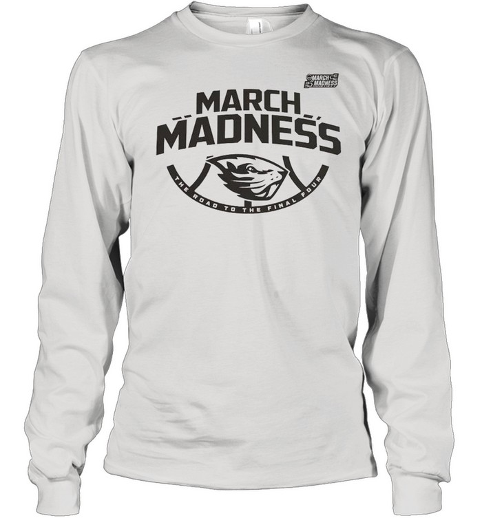 Oregon State Beavers 2021 march madness the road to the final four shirt Long Sleeved T-shirt