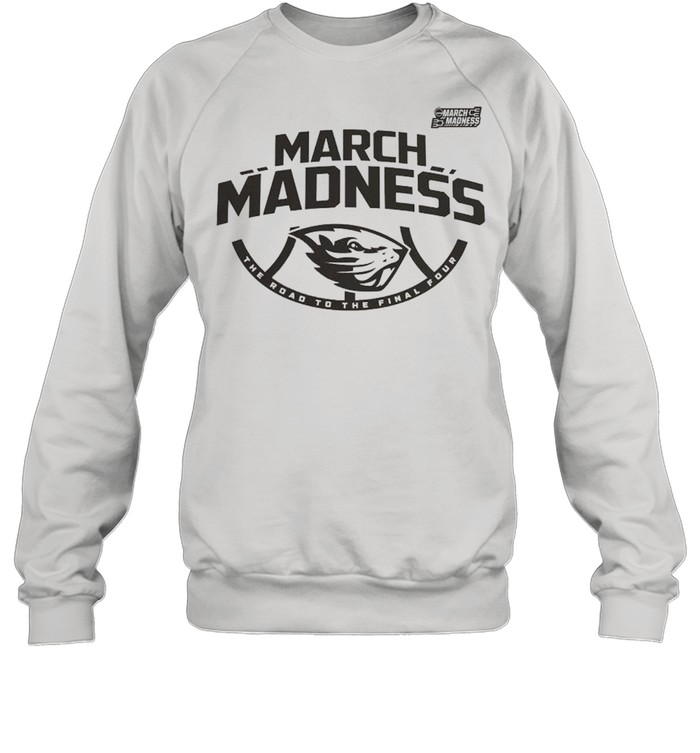 Oregon State Beavers 2021 march madness the road to the final four shirt Unisex Sweatshirt