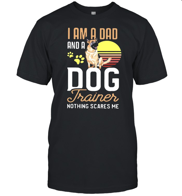 Pug Trainer I Am A Dad And A Dog Trainer Nothing Scares Me T-shirt