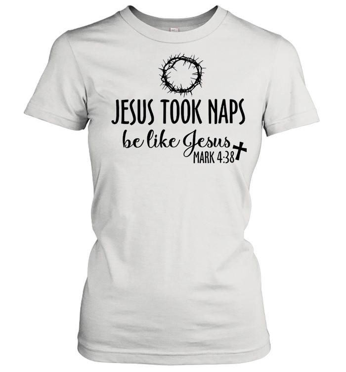 Jesus took naps be like jesus mark 4 38 tshirt Classic Women's T-shirt