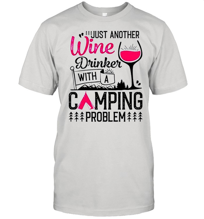 Just another wine drinker with a camping problem shirt
