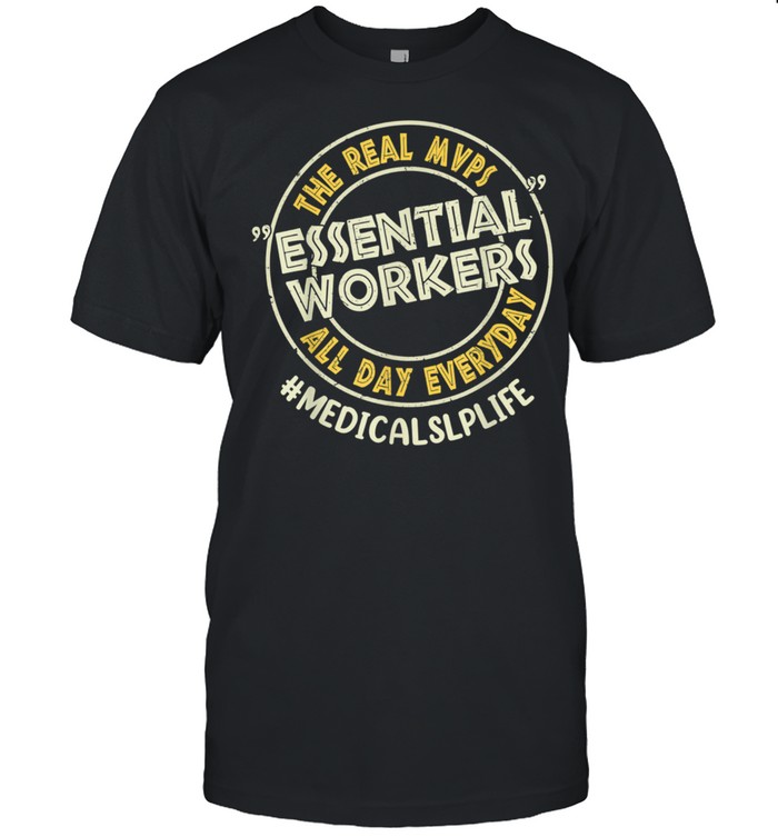 Medical SLP The Real MVPs Essential Workers All Day Everyday shirt