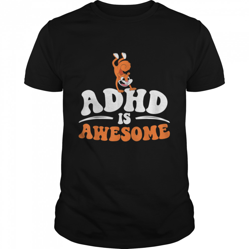 ADHD Is Awesome Attention Deficit Hyperactivity Disorder shirt