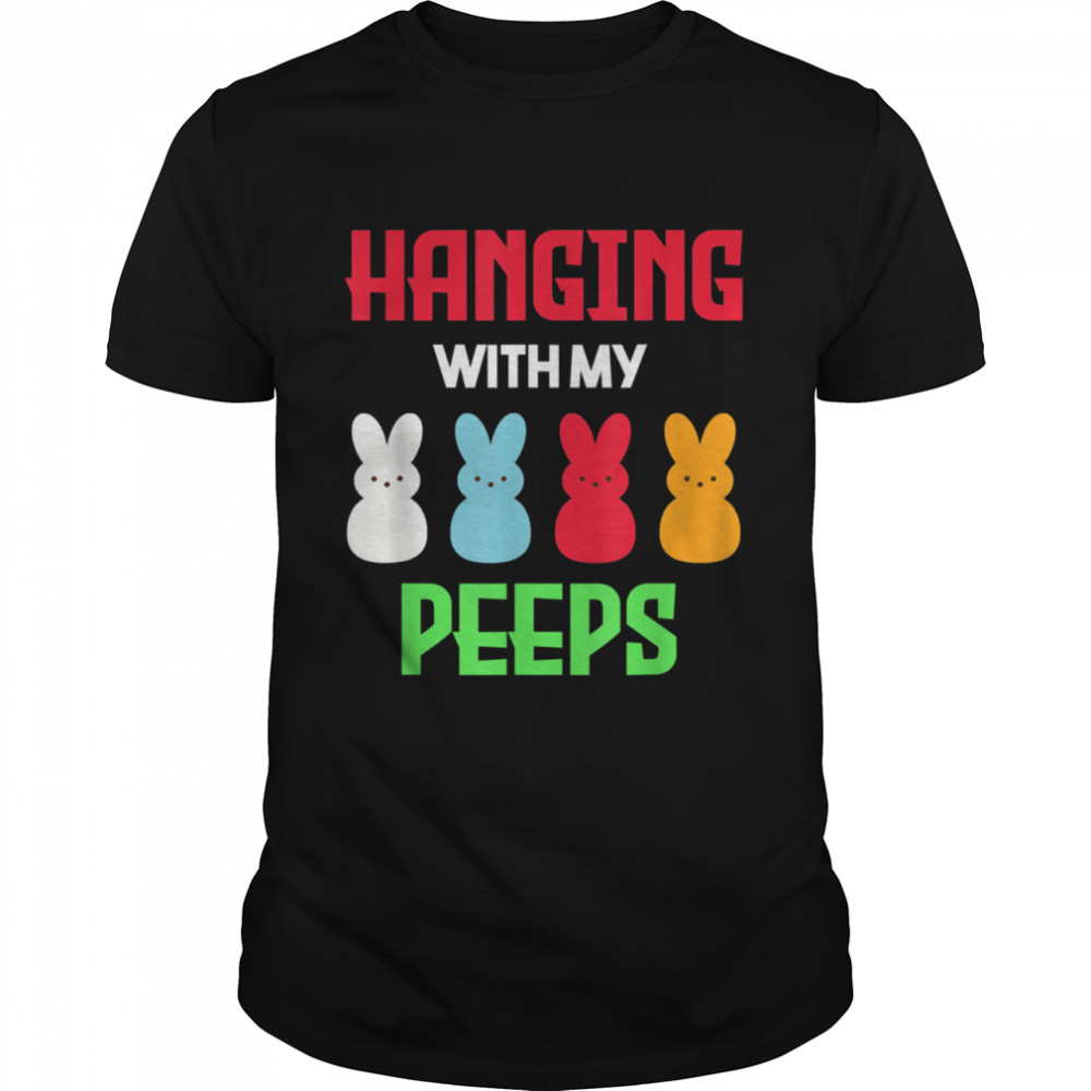 Hangin With My Peeps Cute Happy Easter Marshmallow shirt
