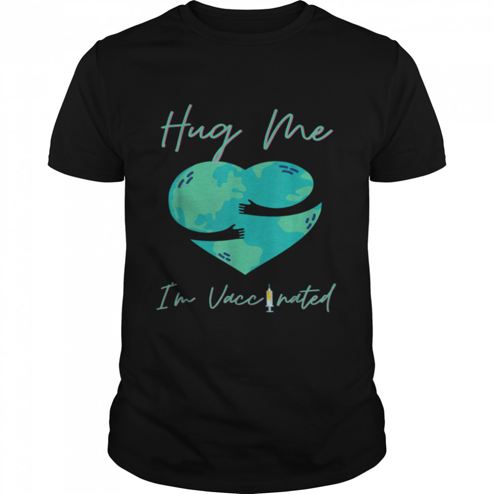 Hug Me I'm Vaccinated shirt