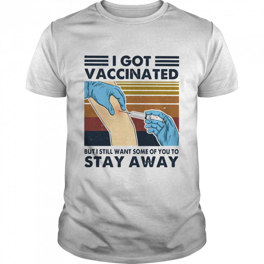 I got vaccinated but I still want some of you to stay away vintage shirt Classic Men's T-shirt