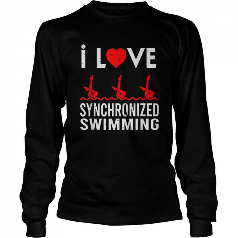I love Synchronized Swimming Swimmer Sport shirt Long Sleeved T-shirt