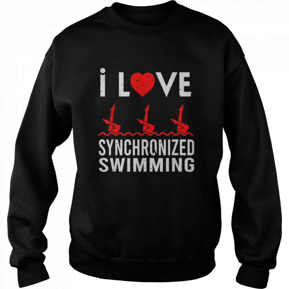 I love Synchronized Swimming Swimmer Sport shirt Unisex Sweatshirt