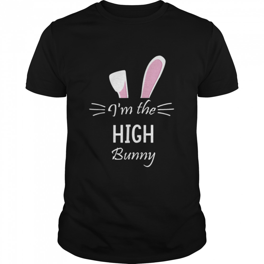 I'm The High Bunny Matching Family Easter Party shirt