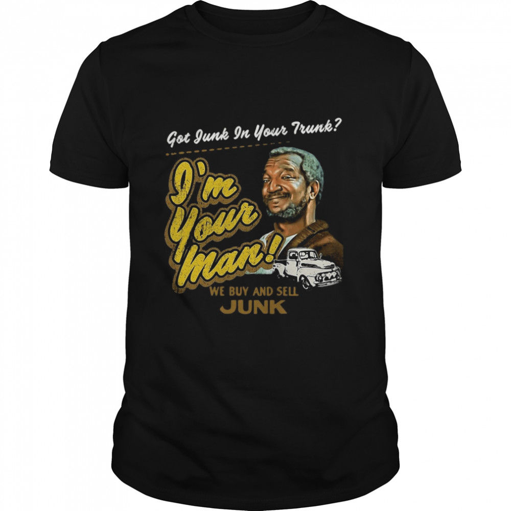 Junkyard Sanford And His Son Have Garbage In Your Trunk Shirt