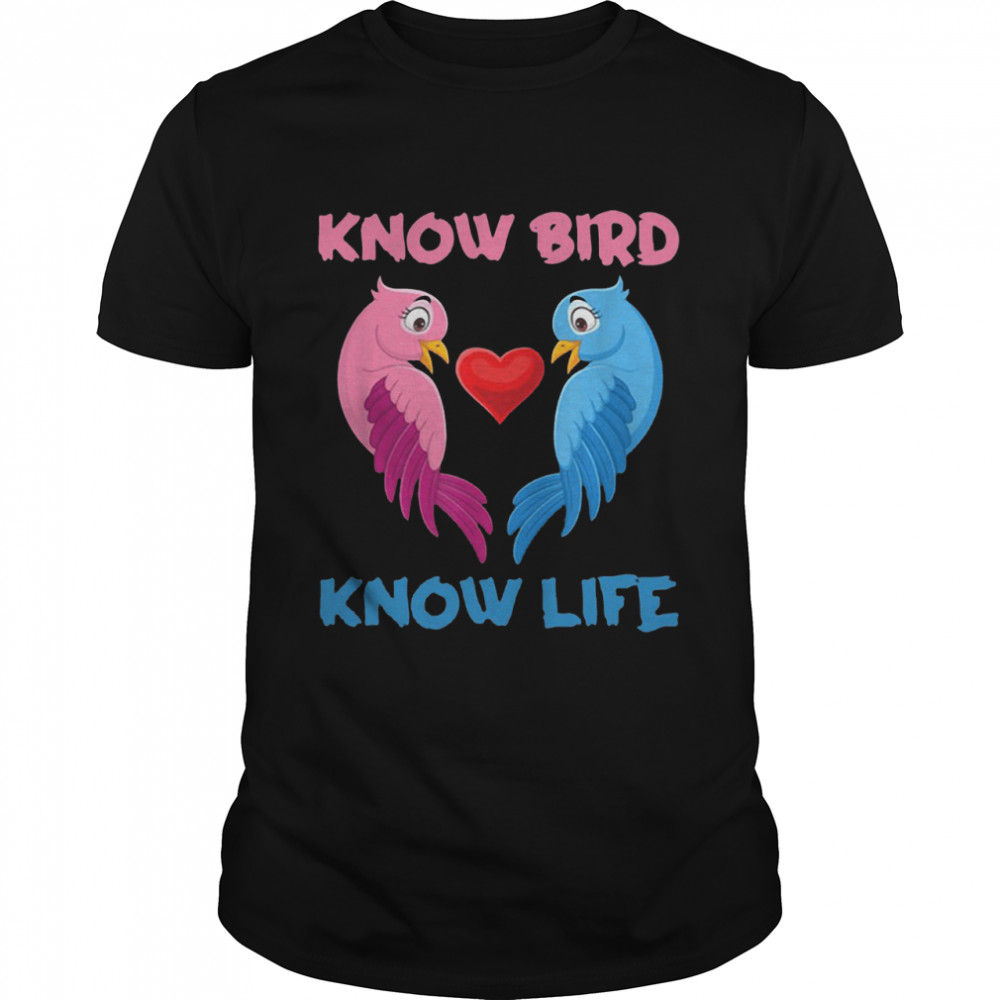 Know Bird Know Life T-shirt