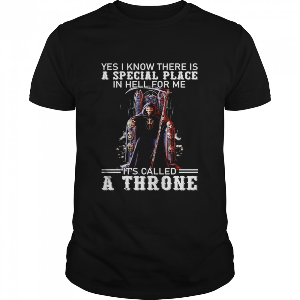 Devil yes I know there is a special place in hell for me its called a throne shirt