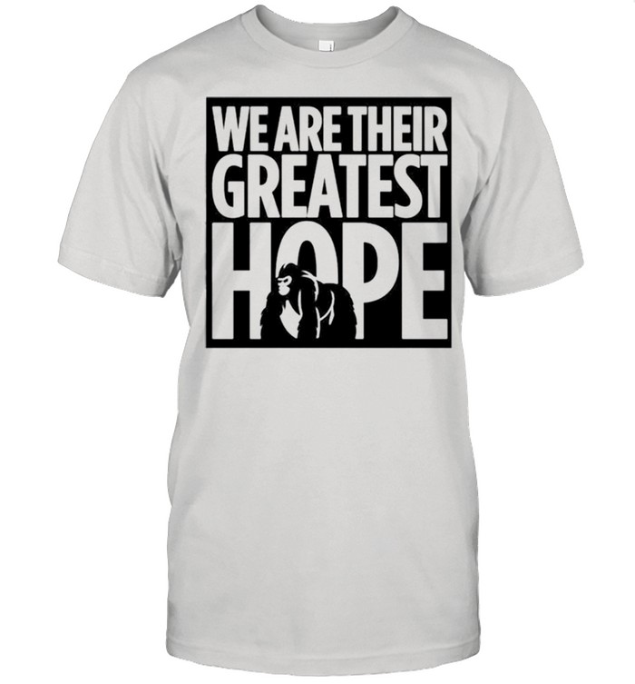 2021 Dian Fossey Gorilla Fund we are their greatest hope shirt