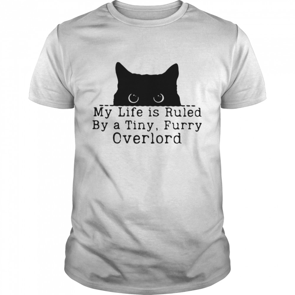 Black Cat My Life Is Ruled By A Tiny Furry Overlord Shirt