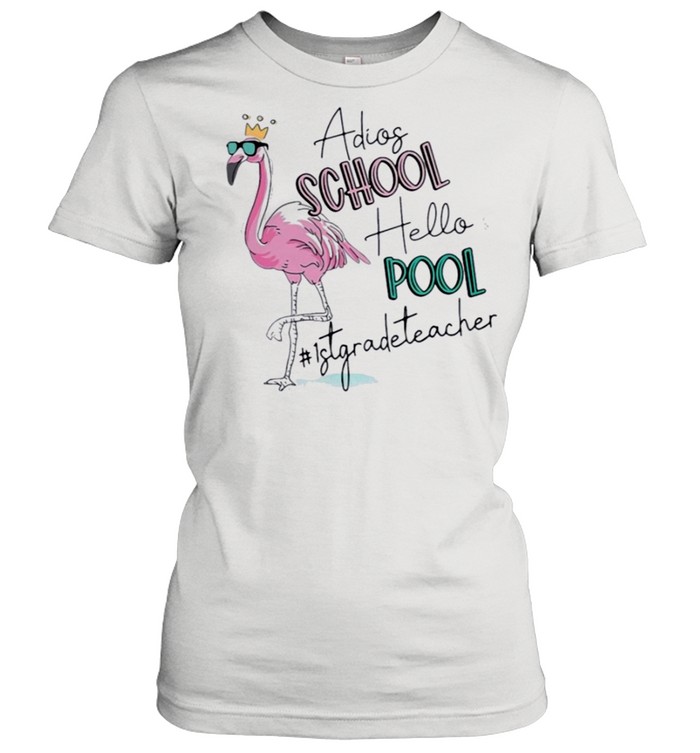 flamingo adios school hello pool 1st grade teacher shirt Classic Women's T-shirt