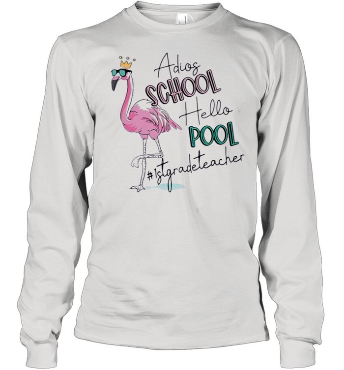 flamingo adios school hello pool 1st grade teacher shirt Long Sleeved T-shirt
