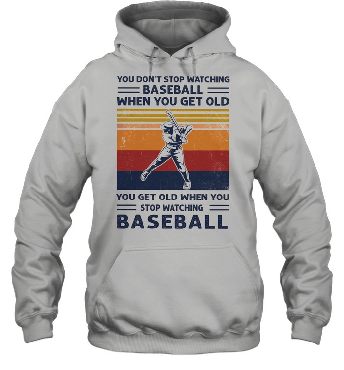 You dont stop watching baseball when you get old vintage shirt Unisex Hoodie