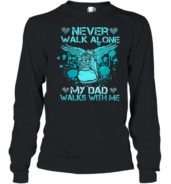 Never Walk Alone My Dad Walks With Me Shirt Store T Shirt