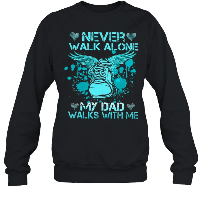 Never Walk Alone My Dad Walks With Me Shirt Store T Shirt